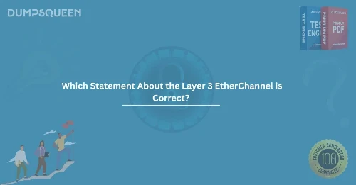 Which Statement About the Layer 3 EtherChannel is Correct? Key Insights