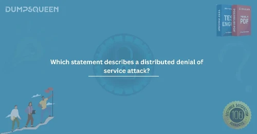 Which Statement Describes a Distributed Denial of Service Attack? Full Guide