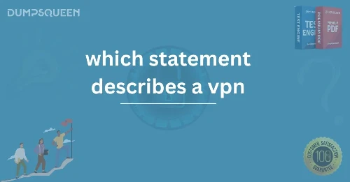 Which Statement Describes a VPN? – Unlocking VPN Technology