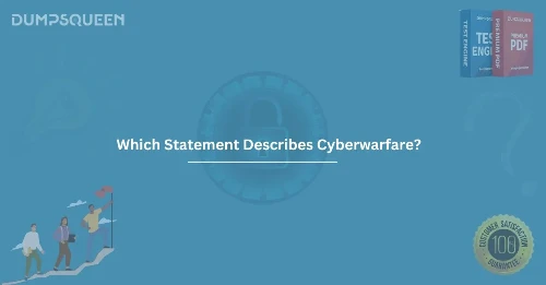 Which Statement Describes Cyberwarfare? A Guide to Digital Conflicts