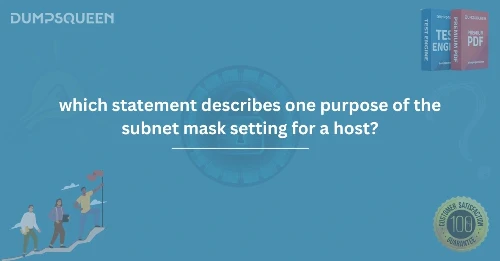 Which Statement Describes One Purpose of the Subnet Mask Setting for a Host?