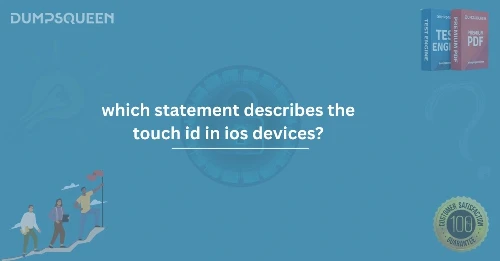 Which Statement Describes the Touch ID in iOS Devices Explained for Learners
