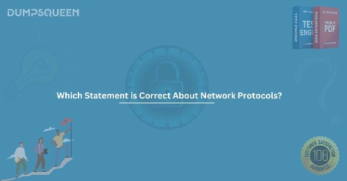 Which Statement is Correct About Network Protocols? A Complete Guide