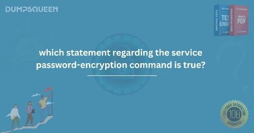 Which Statement Regarding the Service Password-Encryption Command is True