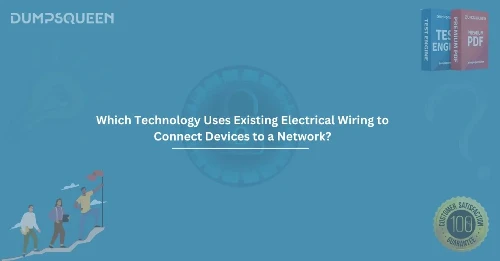Which Technology Uses Existing Electrical Wiring to Connect Devices to a Network?