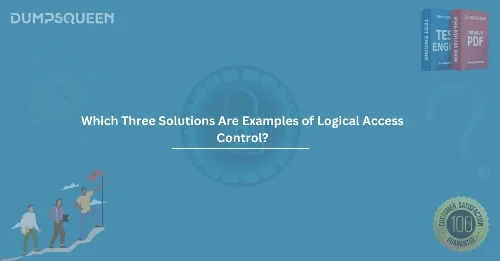 Which Three Solutions Are Examples of Logical Access Control? (Choose Three.)