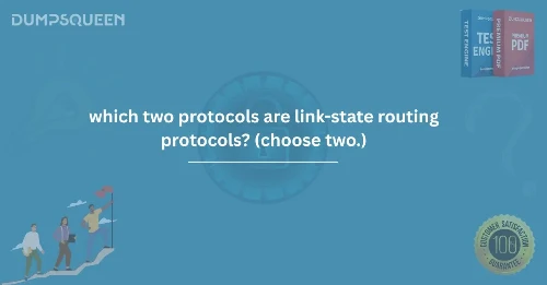 Which Two Protocols Are Link-State Routing Protocols? (Choose Two.) – Explained