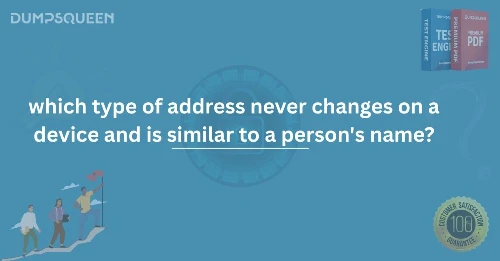 which type of address never changes on a device and is similar to a person's name