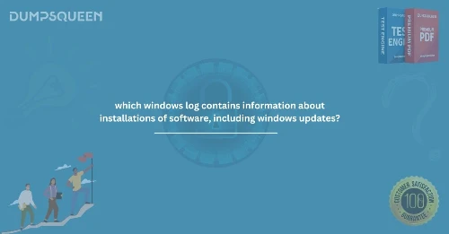 Which Windows Log Contains Information About Installations of Software, Including Windows Updates?