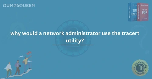 Why Would a Network Administrator Use the Tracert Utility?