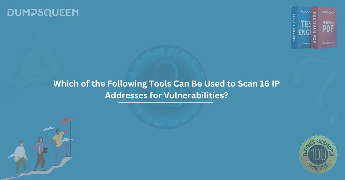 Which of the Following Tools Can Be Used to Scan 16 IP Addresses for Vulnerabilities?