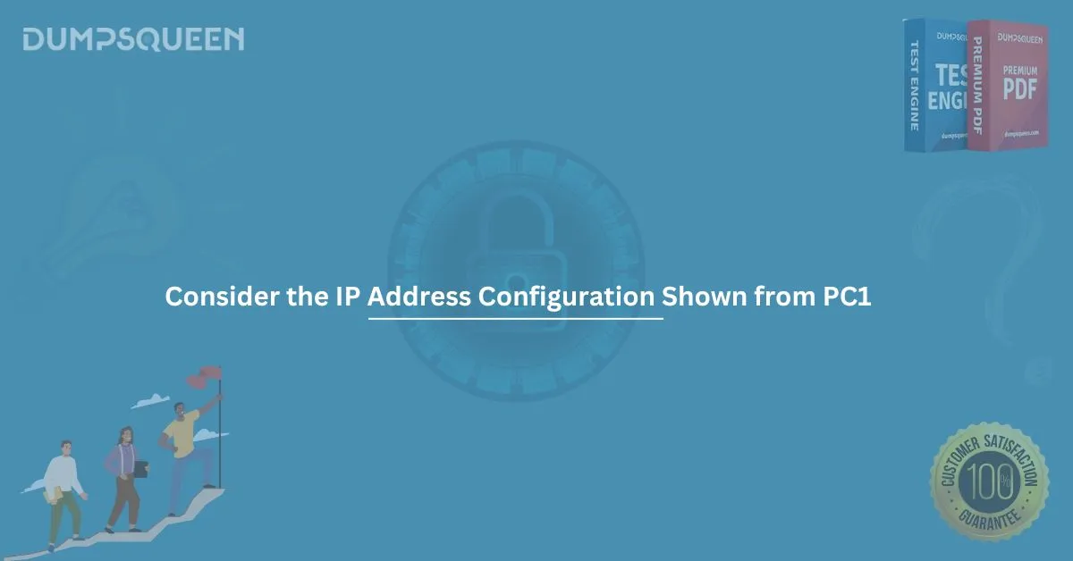 Consider the IP Address Configuration Shown from PC1 - A Networking Guide