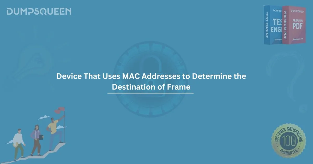Device That Uses MAC Addresses to Determine the Destination of Frame in Networking