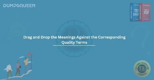 Drag and Drop the Meanings Against the Corresponding Quality Terms