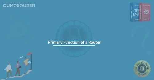 What is the Primary Function of a Router in Networking?