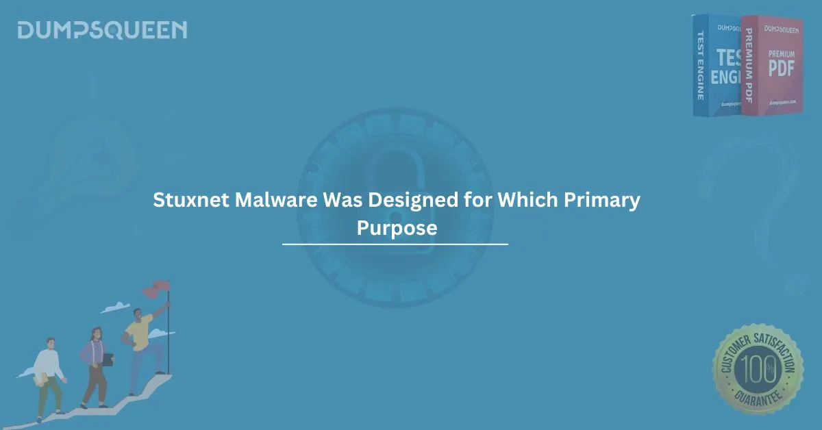 Stuxnet Malware Was Designed for Which Primary Purpose? Explained