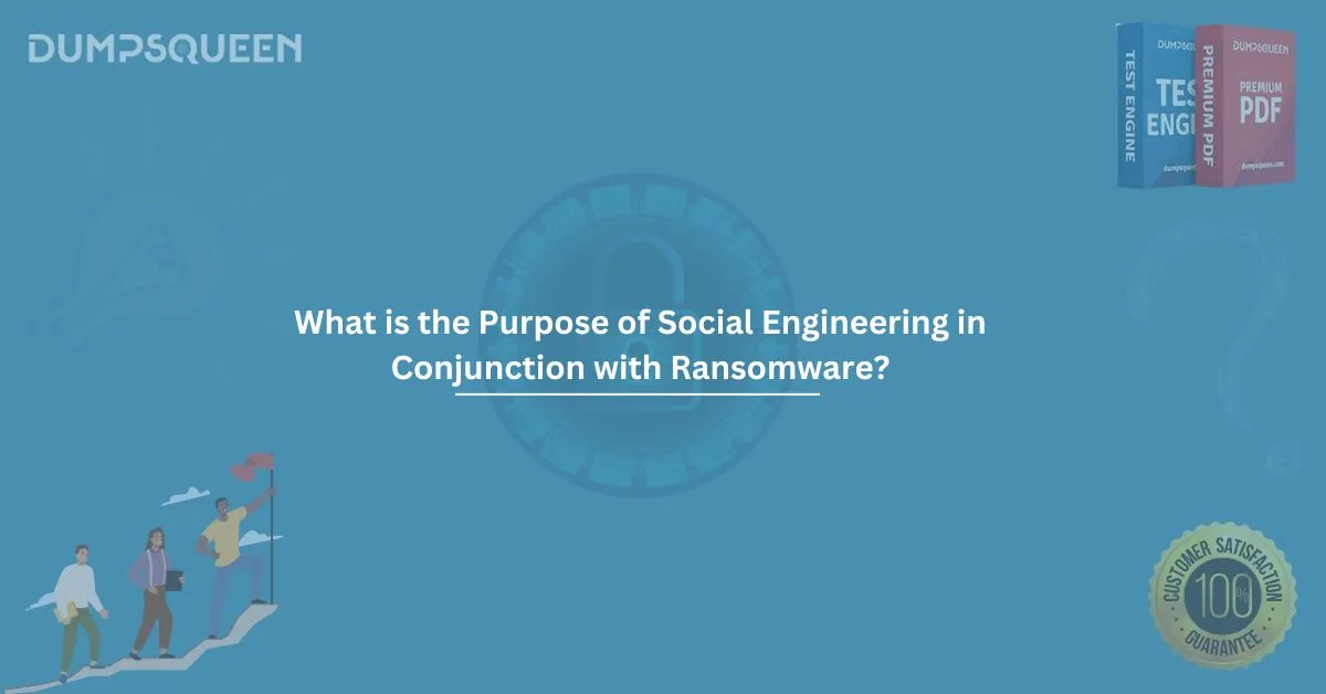 What is the Purpose of Social Engineering in Conjunction with Ransomware?