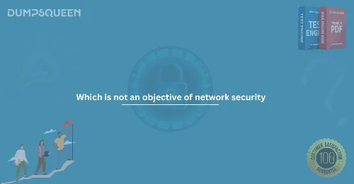 Which is Not an Objective of Network Security Comprehensive Guide