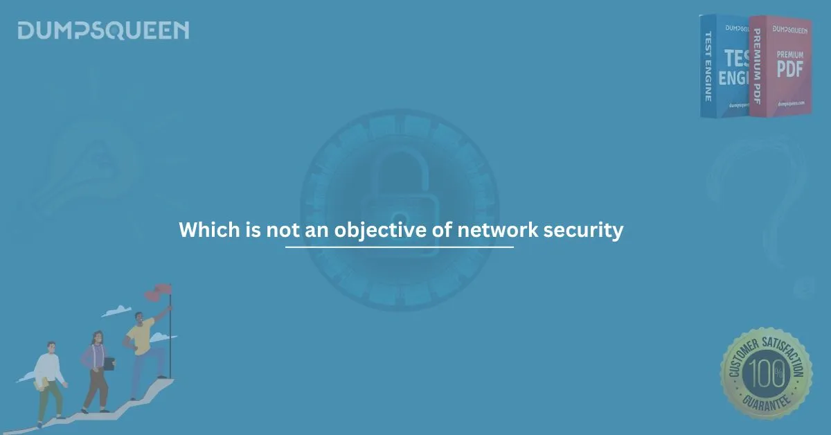 Which is Not an Objective of Network Security Comprehensive Guide