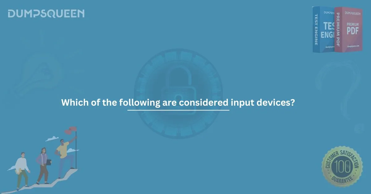 Which of the following are considered input devices? (Select three.)