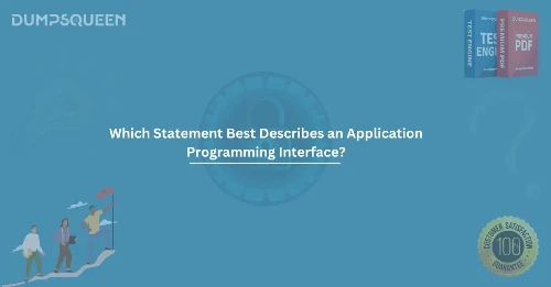 Which Statement Best Describes an Application Programming Interface?