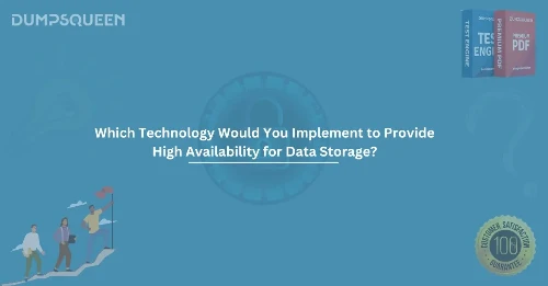 Which Technology Would You Implement to Provide High Availability for Data Storage?