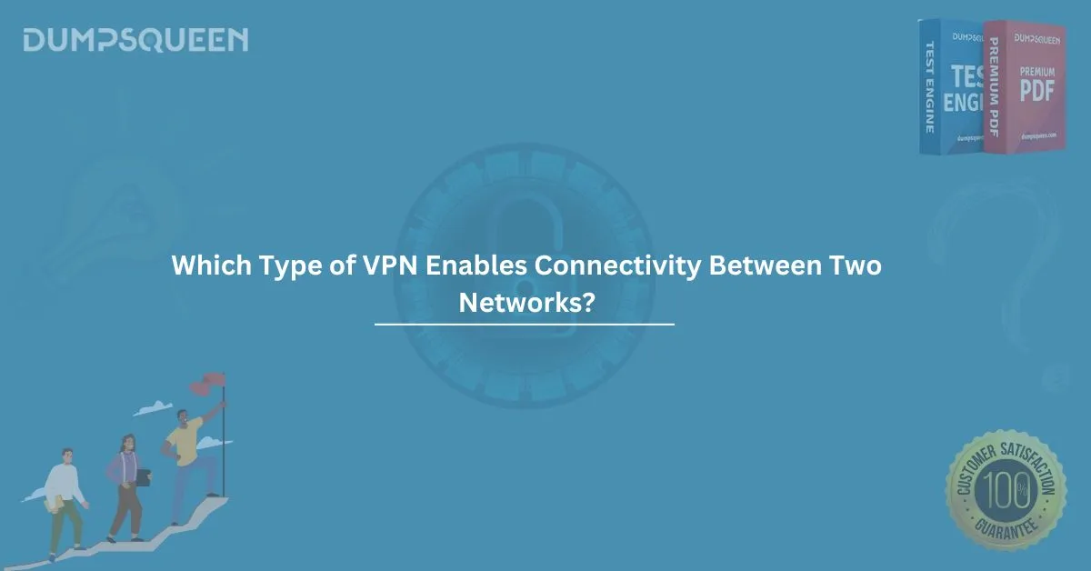 Which Type of VPN Enables Connectivity Between Two Networks?
