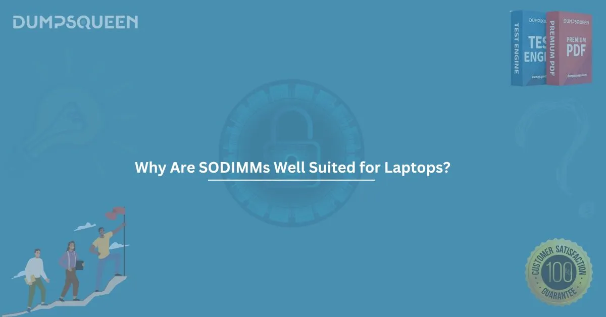 Why Are SODIMMs Well Suited for Laptops in IT Exam Prep